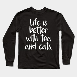 LIFE IS BETTER WITH TEA AND CATS Long Sleeve T-Shirt